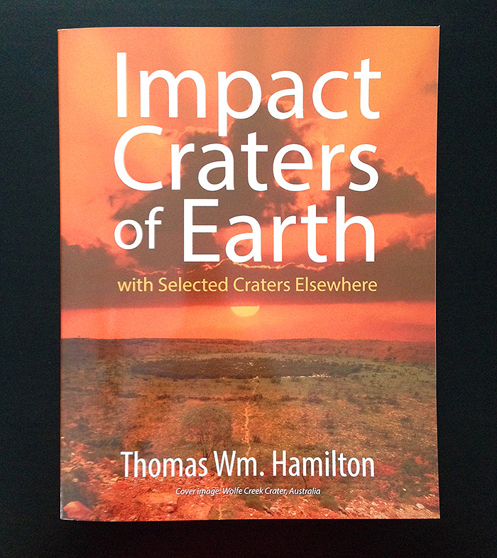 Impact Craters of Earth by astronomer Thomas Wm. Hamilton (©2014, Strategic Book Publishing)